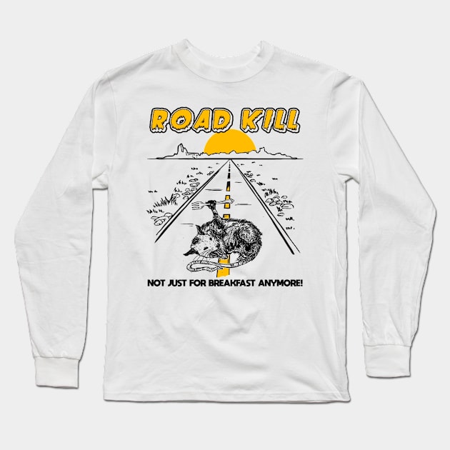 Road Kill - Not Just For Breakfast Anymore! Long Sleeve T-Shirt by darklordpug